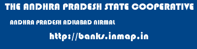 THE ANDHRA PRADESH STATE COOPERATIVE BANK LIMITED  ANDHRA PRADESH ADILABAD NIRMAL   banks information 